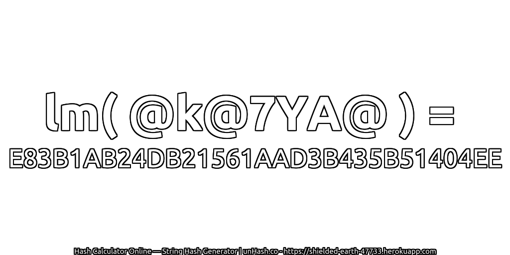 lm( @k@7YA@ ) = E83B1AB24DB21561AAD3B435B51404EE | unHash.co