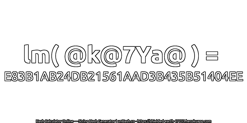 lm( @k@7Ya@ ) = E83B1AB24DB21561AAD3B435B51404EE | unHash.co