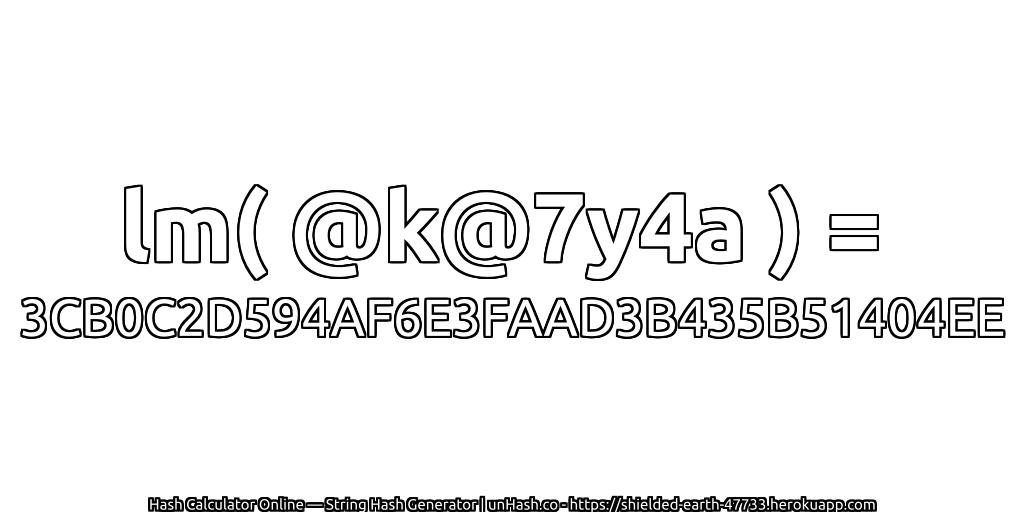 lm( @k@7y4a ) = 3CB0C2D594AF6E3FAAD3B435B51404EE | unHash.co