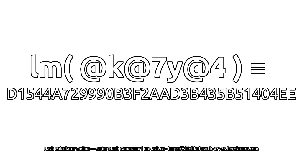 lm( @k@7y@4 ) = D1544A729990B3F2AAD3B435B51404EE | unHash.co