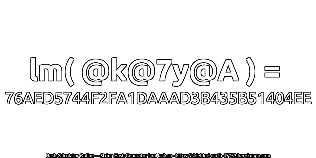 lm( @k@7y@A ) = 76AED5744F2FA1DAAAD3B435B51404EE | unHash.co