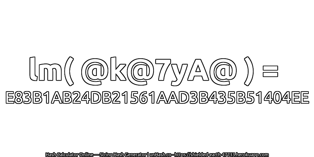 lm( @k@7yA@ ) = E83B1AB24DB21561AAD3B435B51404EE | unHash.co