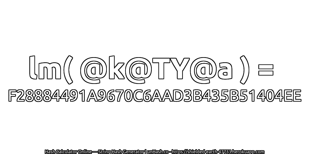 lm( @k@TY@a ) = F28884491A9670C6AAD3B435B51404EE | unHash.co