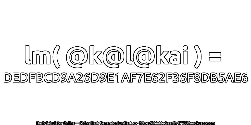 lm( @k@l@kai ) = DEDFBCD9A26D9E1AF7E62F36F8DB5AE6 | unHash.co