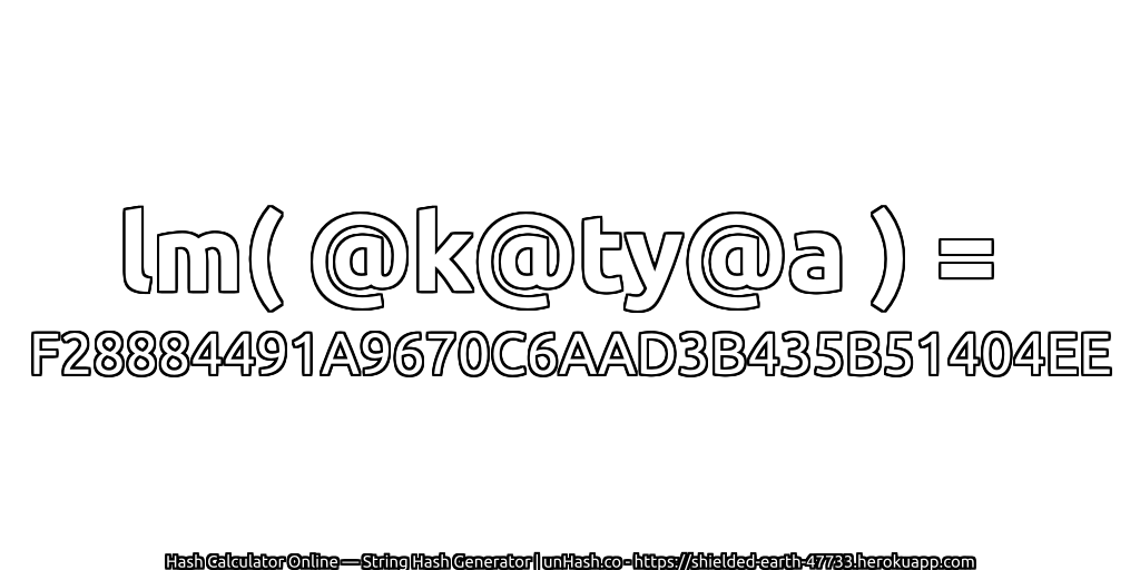 lm( @k@ty@a ) = F28884491A9670C6AAD3B435B51404EE | unHash.co