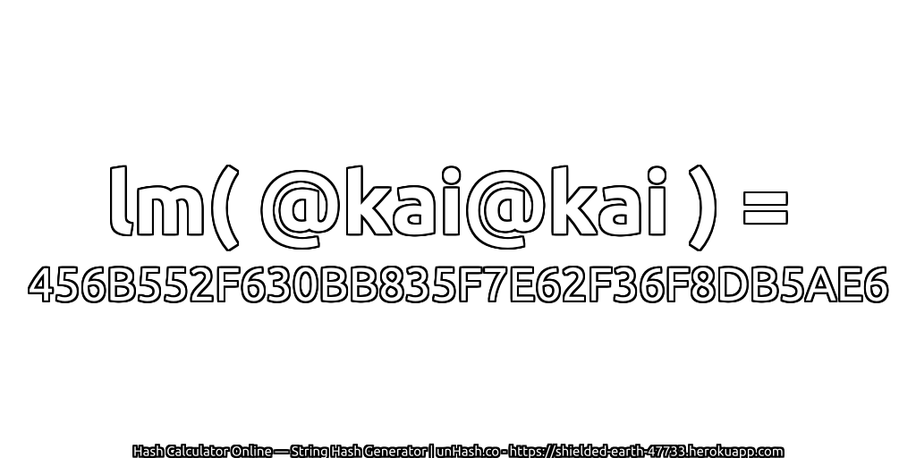 lm( @kai@kai ) = 456B552F630BB835F7E62F36F8DB5AE6 | unHash.co