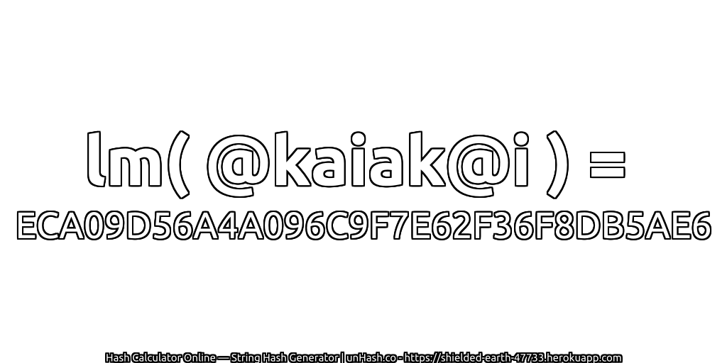 lm( @kaiak@i ) = ECA09D56A4A096C9F7E62F36F8DB5AE6 | unHash.co