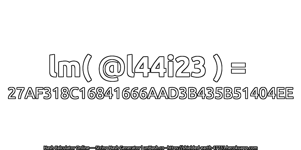 lm( @l44i23 ) = 27AF318C16841666AAD3B435B51404EE | unHash.co