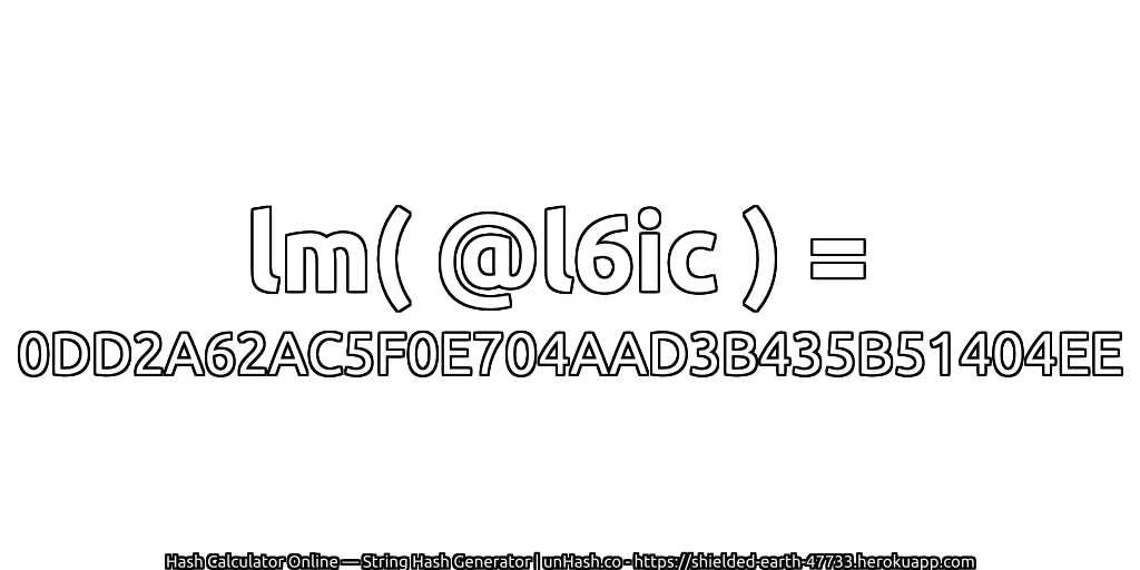 lm( @l6ic ) = 0DD2A62AC5F0E704AAD3B435B51404EE | unHash.co