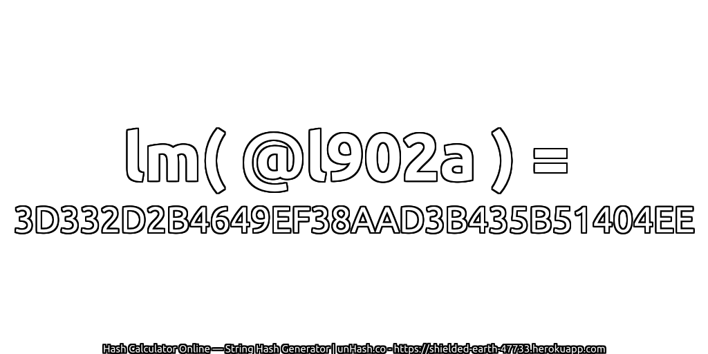 lm( @l902a ) = 3D332D2B4649EF38AAD3B435B51404EE | unHash.co