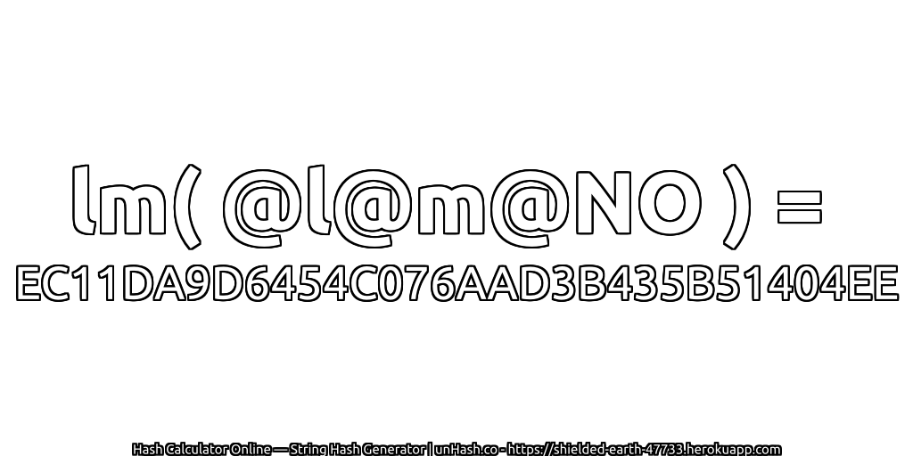 lm( @l@m@NO ) = EC11DA9D6454C076AAD3B435B51404EE | unHash.co