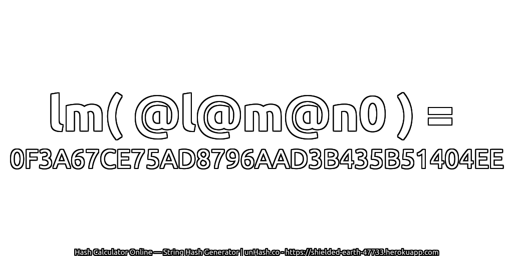 lm( @l@m@n0 ) = 0F3A67CE75AD8796AAD3B435B51404EE | unHash.co