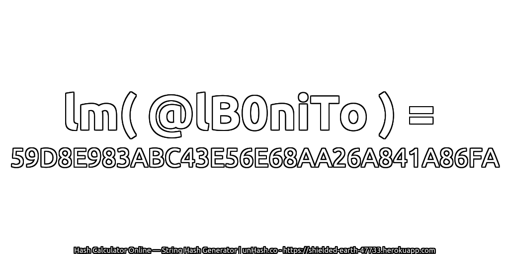 lm( @lB0niTo ) = 59D8E983ABC43E56E68AA26A841A86FA | unHash.co