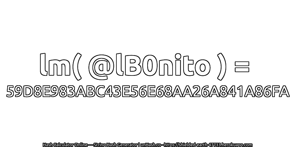 lm( @lB0nito ) = 59D8E983ABC43E56E68AA26A841A86FA | unHash.co