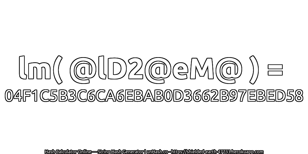 lm( @lD2@eM@ ) = 04F1C5B3C6CA6EBAB0D3662B97EBED58 | unHash.co