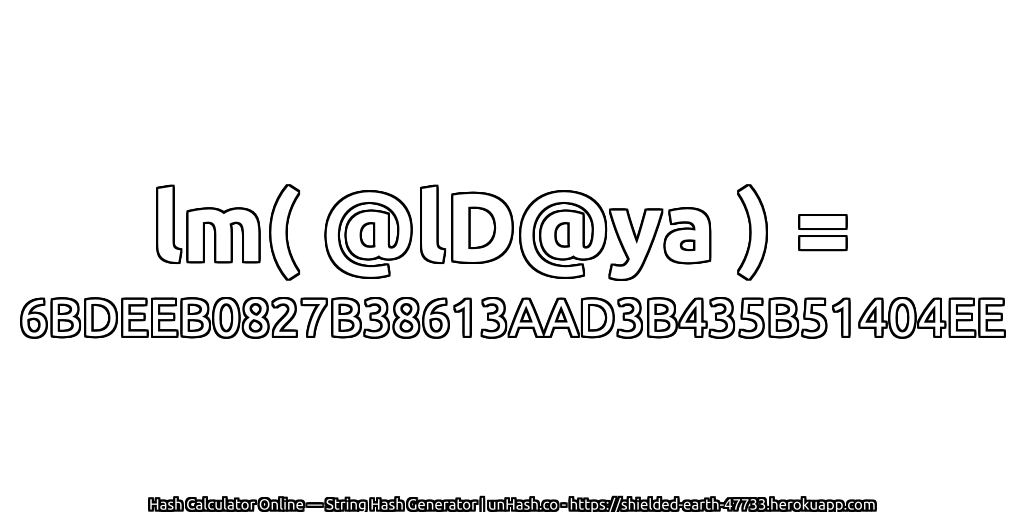 lm( @lD@ya ) = 6BDEEB0827B38613AAD3B435B51404EE | unHash.co