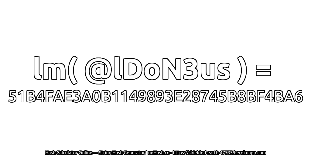 lm( @lDoN3us ) = 51B4FAE3A0B1149893E28745B8BF4BA6 | unHash.co