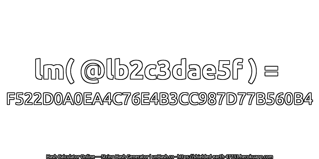 lm( @lb2c3dae5f ) = F522D0A0EA4C76E4B3CC987D77B560B4 | unHash.co