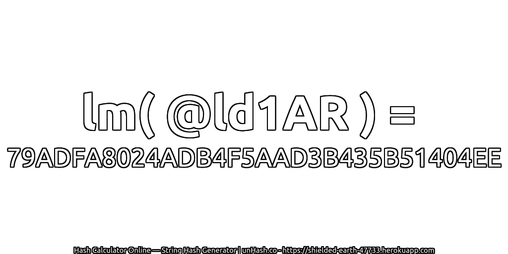 lm( @ld1AR ) = 79ADFA8024ADB4F5AAD3B435B51404EE | unHash.co