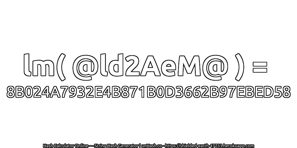 lm( @ld2AeM@ ) = 8B024A7932E4B871B0D3662B97EBED58 | unHash.co