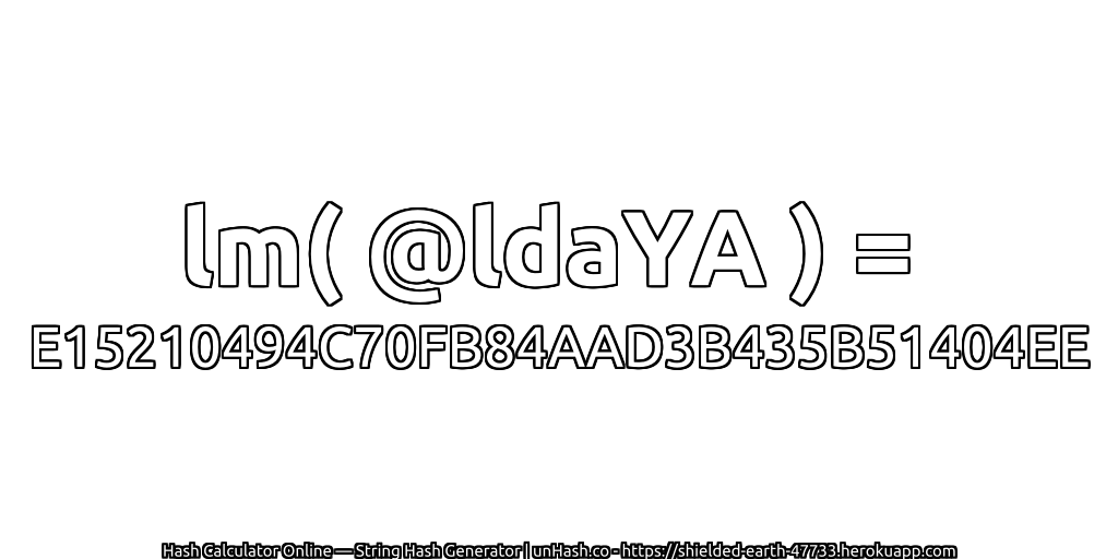 lm( @ldaYA ) = E15210494C70FB84AAD3B435B51404EE | unHash.co