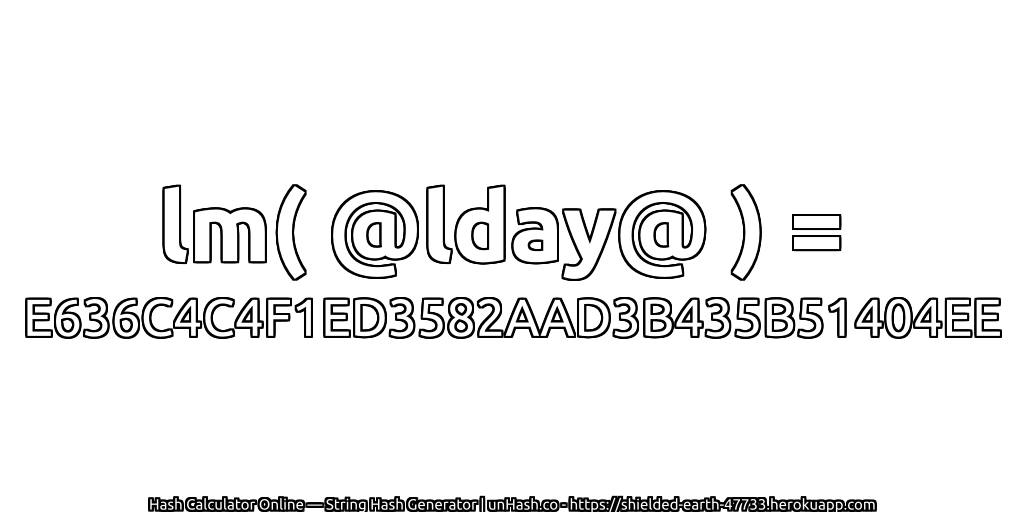 lm( @lday@ ) = E636C4C4F1ED3582AAD3B435B51404EE | unHash.co