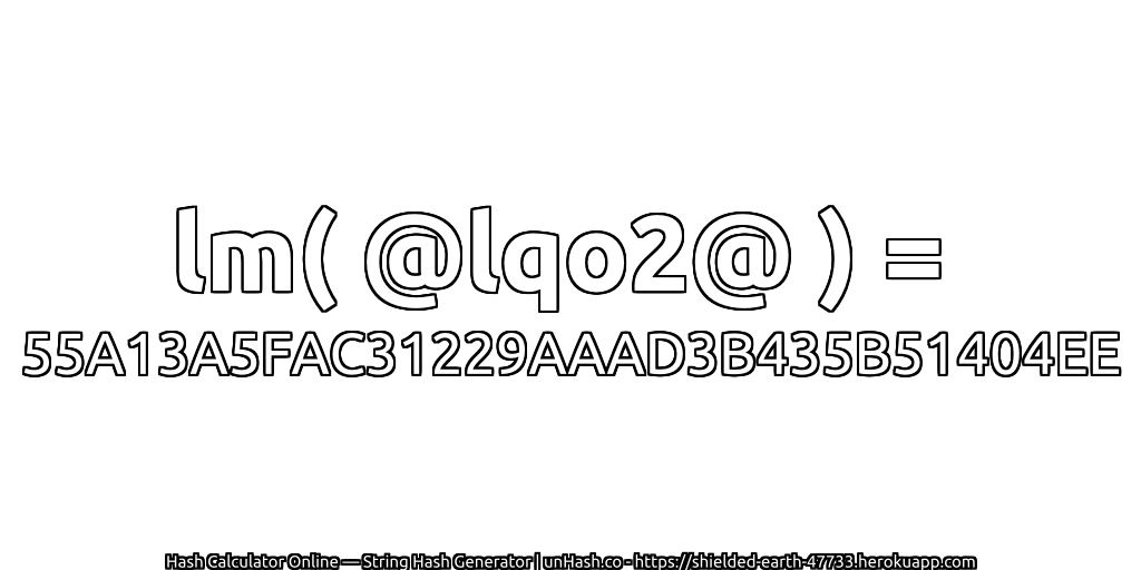 lm( @lqo2@ ) = 55A13A5FAC31229AAAD3B435B51404EE | unHash.co