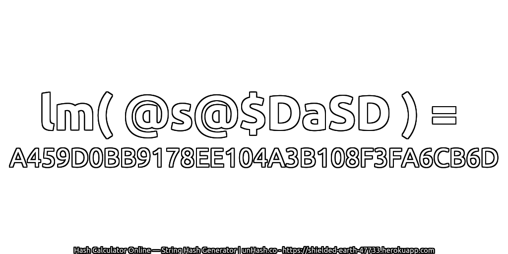 lm( @s@$DaSD ) = A459D0BB9178EE104A3B108F3FA6CB6D | unHash.co
