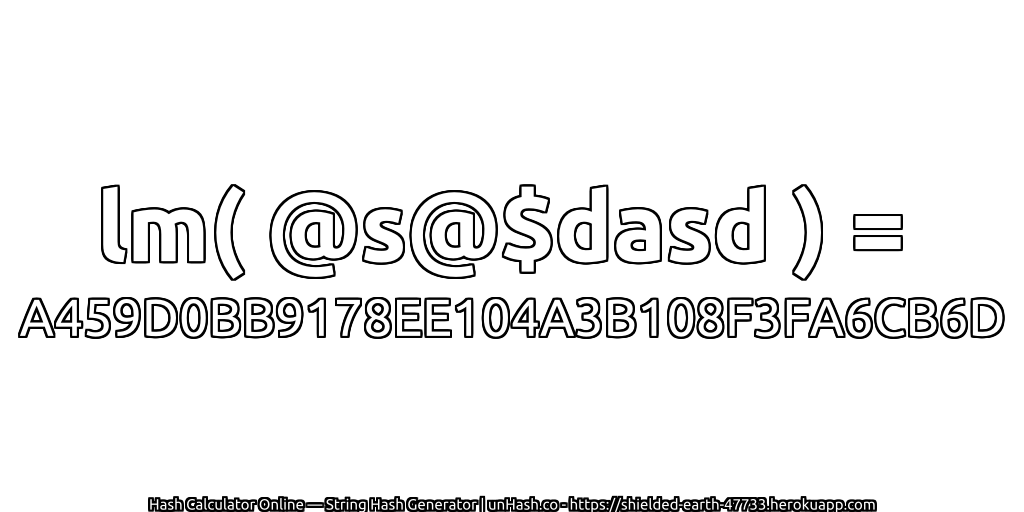 lm( @s@$dasd ) = A459D0BB9178EE104A3B108F3FA6CB6D | unHash.co