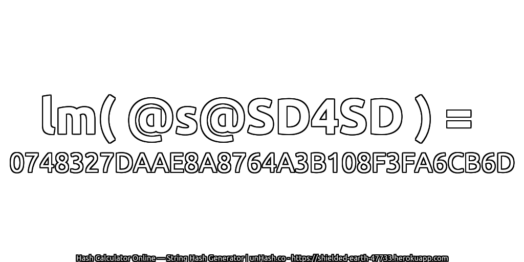 lm( @s@SD4SD ) = 0748327DAAE8A8764A3B108F3FA6CB6D | unHash.co