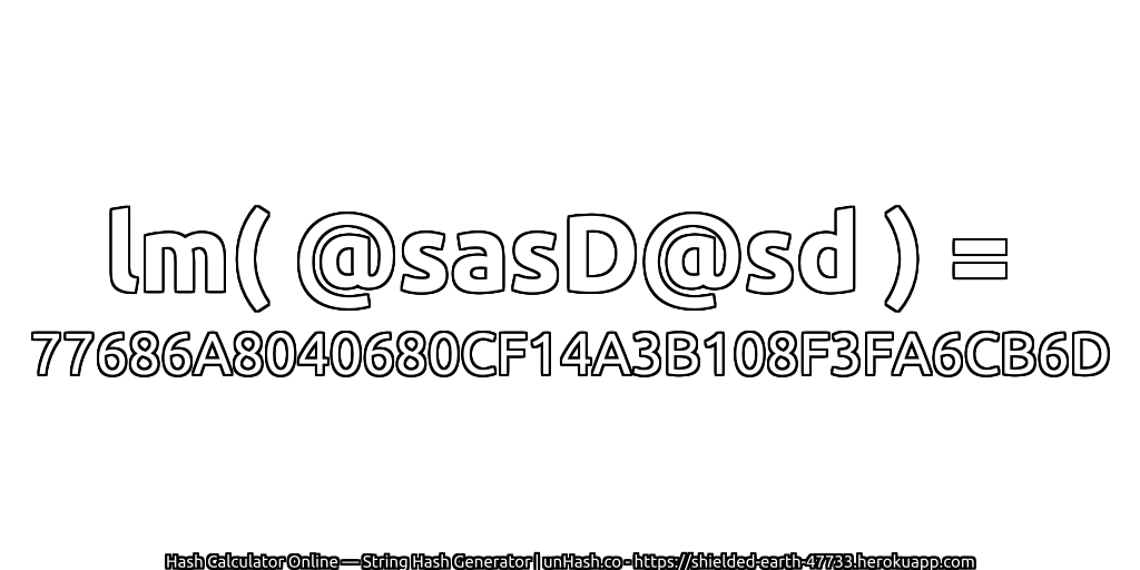 lm( @sasD@sd ) = 77686A8040680CF14A3B108F3FA6CB6D | unHash.co