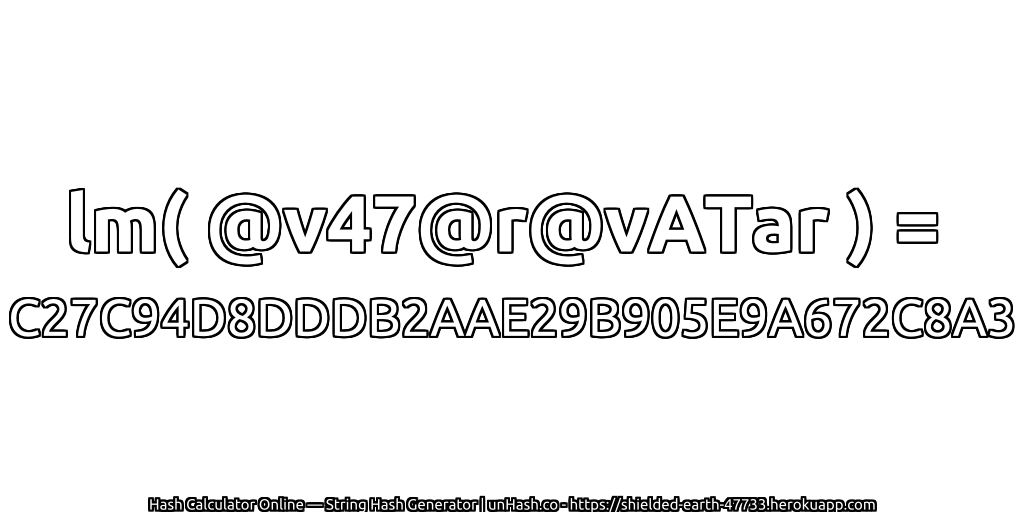 lm( @v47@r@vATar ) = C27C94D8DDDB2AAE29B905E9A672C8A3 | unHash.co