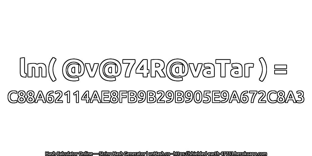 lm( @v@74R@vaTar ) = C88A62114AE8FB9B29B905E9A672C8A3 | unHash.co