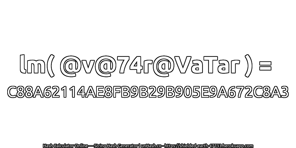 lm( @v@74r@VaTar ) = C88A62114AE8FB9B29B905E9A672C8A3 | unHash.co