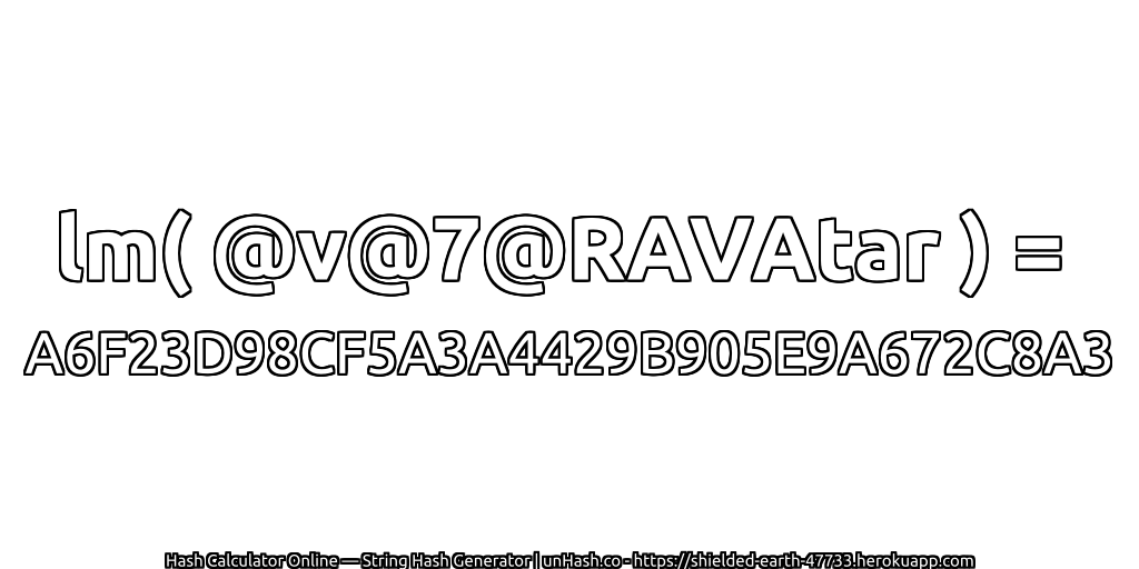 lm( @v@7@RAVAtar ) = A6F23D98CF5A3A4429B905E9A672C8A3 | unHash.co