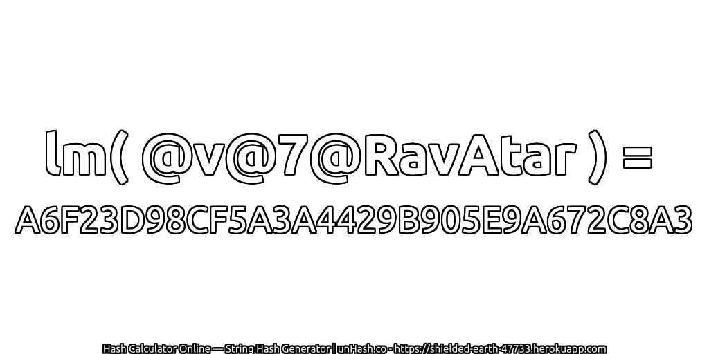 lm( @v@7@RavAtar ) = A6F23D98CF5A3A4429B905E9A672C8A3 | unHash.co