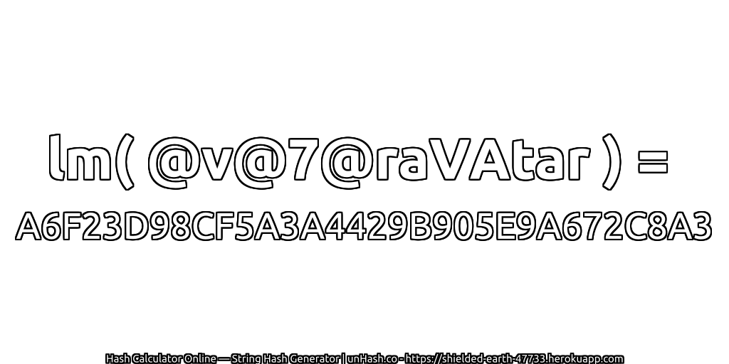 lm( @v@7@raVAtar ) = A6F23D98CF5A3A4429B905E9A672C8A3 | unHash.co