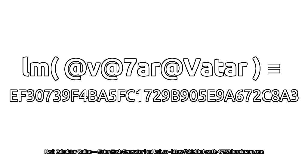 lm( @v@7ar@Vatar ) = EF30739F4BA5FC1729B905E9A672C8A3 | unHash.co