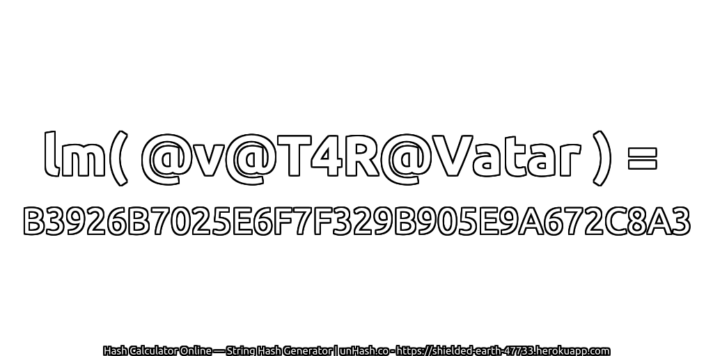 lm( @v@T4R@Vatar ) = B3926B7025E6F7F329B905E9A672C8A3 | unHash.co