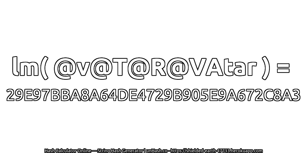 lm( @v@T@R@VAtar ) = 29E97BBA8A64DE4729B905E9A672C8A3 | unHash.co