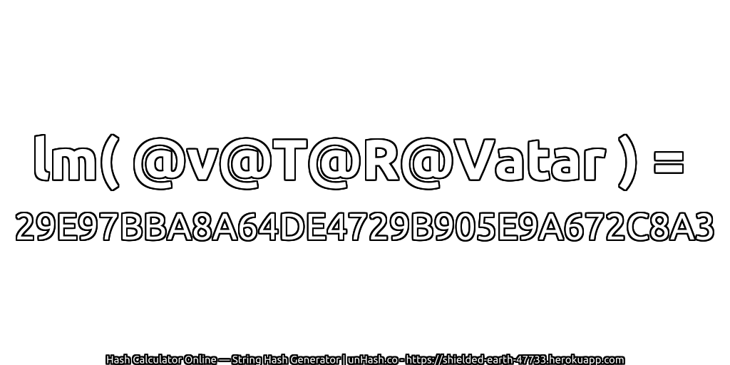 lm( @v@T@R@Vatar ) = 29E97BBA8A64DE4729B905E9A672C8A3 | unHash.co