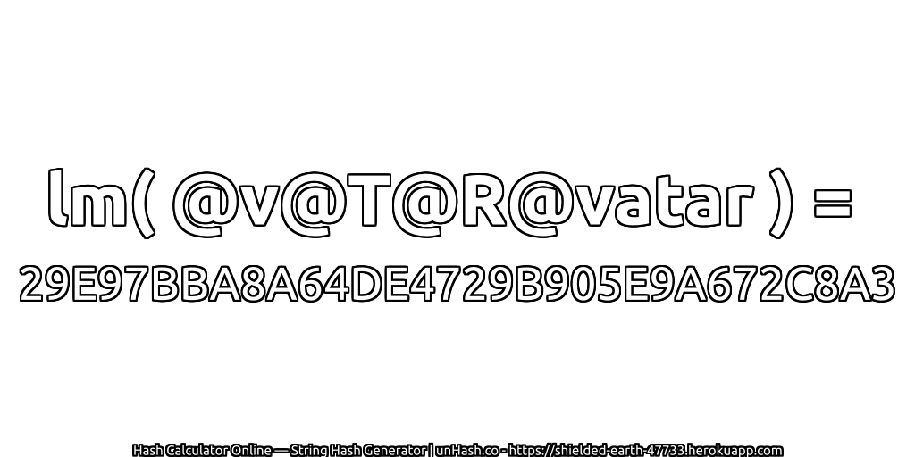 lm( @v@T@R@vatar ) = 29E97BBA8A64DE4729B905E9A672C8A3 | unHash.co