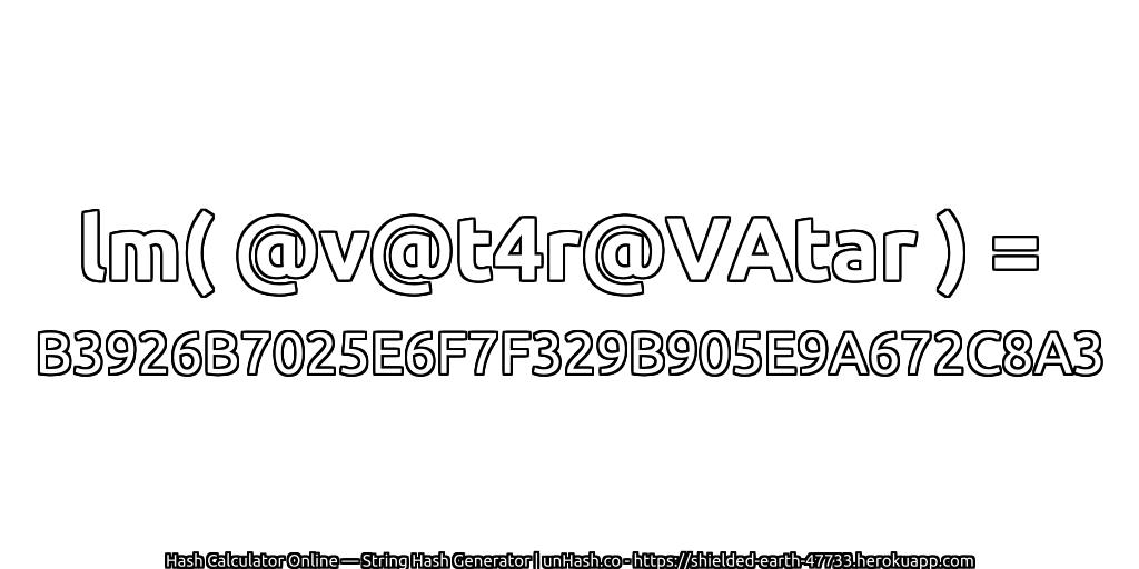 lm( @v@t4r@VAtar ) = B3926B7025E6F7F329B905E9A672C8A3 | unHash.co