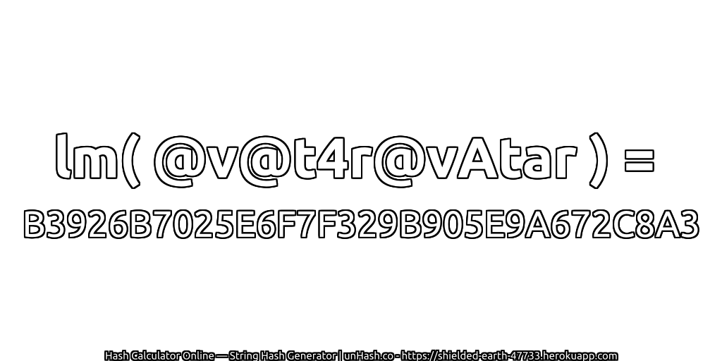 lm( @v@t4r@vAtar ) = B3926B7025E6F7F329B905E9A672C8A3 | unHash.co