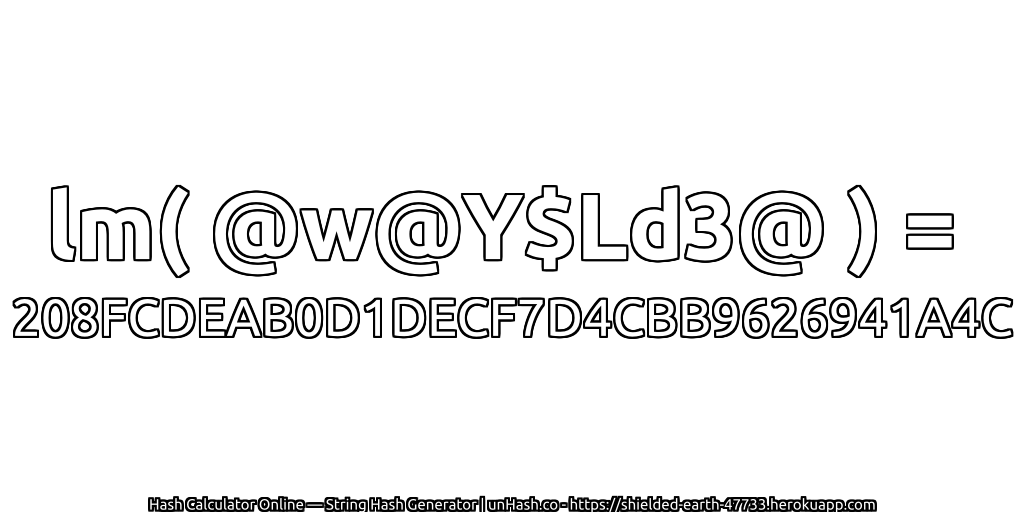 lm( @w@Y$Ld3@ ) = 208FCDEAB0D1DECF7D4CBB9626941A4C | unHash.co
