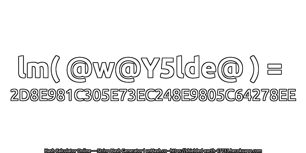 lm( @w@Y5lde@ ) = 2D8E981C305E73EC248E9805C64278EE | unHash.co