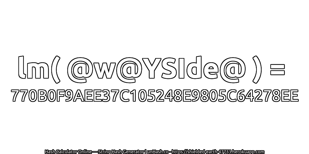 lm( @w@YSIde@ ) = 770B0F9AEE37C105248E9805C64278EE | unHash.co