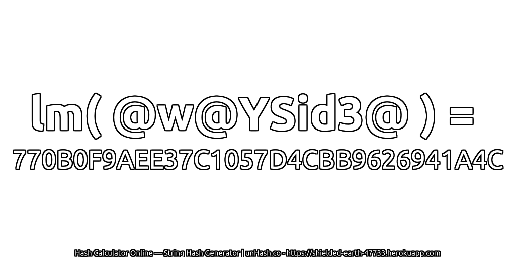lm( @w@YSid3@ ) = 770B0F9AEE37C1057D4CBB9626941A4C | unHash.co