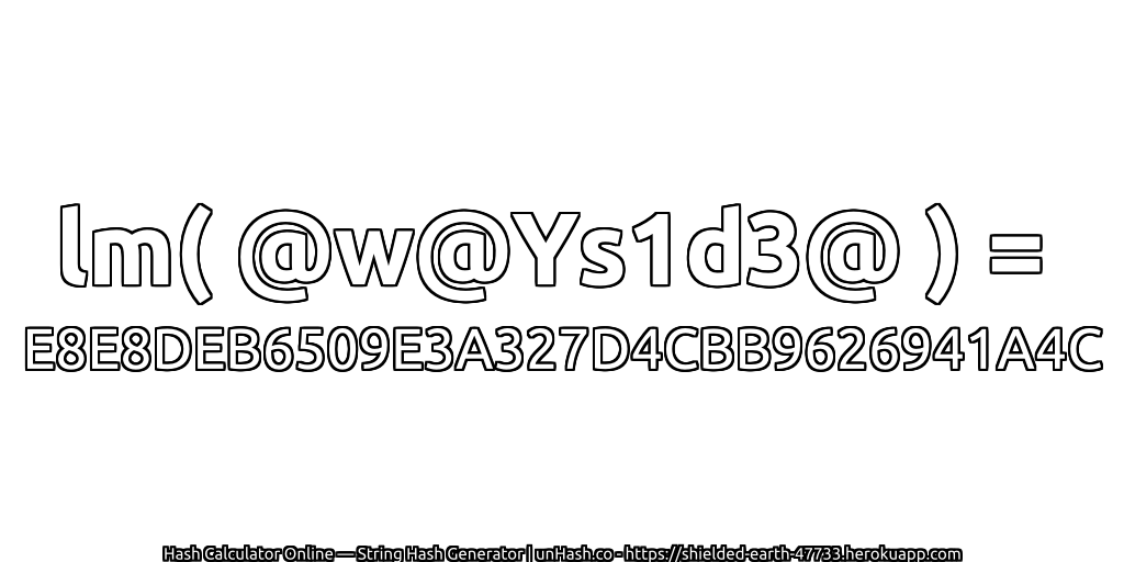 lm( @w@Ys1d3@ ) = E8E8DEB6509E3A327D4CBB9626941A4C | unHash.co