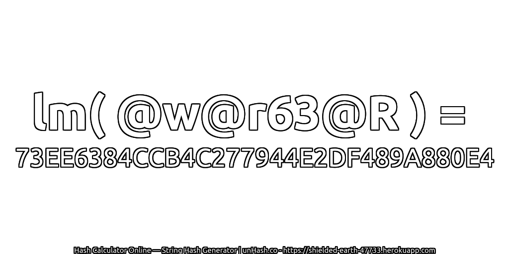 lm( @w@r63@R ) = 73EE6384CCB4C277944E2DF489A880E4 | unHash.co